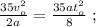 \frac{35v_o^2}{2a} = \frac{ 35 a t_o^2 }{8} \ ;