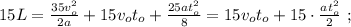 15L = \frac{35v_o^2}{2a} + 15 v_o t_o + \frac{ 25 a t_o^2 }{8} = 15 v_o t_o + 15 \cdot \frac{a t_o^2}{2} \ ;