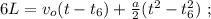 6L = v_o ( t - t_6 ) + \frac{a}{2} ( t^2 - t_6^2 ) \ ;