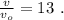 \frac{v}{v_o} = 13 \ .