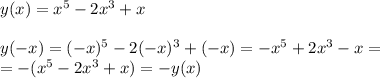 y(x)=x^5-2x^3+x \\ \\ y(-x)=(-x)^5-2(-x)^3+(-x)=-x^5+2x^3-x= \\ =-(x^5-2x^3+x)=-y(x)