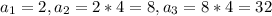 a_{1}=2 , a_{2} =2*4=8, a_{3} =8*4=32