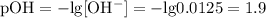 \mathrm{pOH = -lg[OH^{-}] = -lg0.0125 = 1.9}