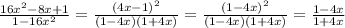 \frac{16 x^{2} -8x+1}{1-16x^2}= \frac{(4x-1)^2}{(1-4x)(1+4x)}= \frac{(1-4x)^2}{(1-4x)(1+4x)}= \frac{1-4x}{1+4x}