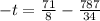 -t= \frac{71}{8} - \frac{787}{34}