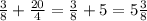 \frac{3}{8} + \frac{20}{4} = \frac{3}{8} + 5 =5 \frac{3}{8}