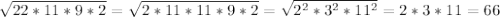 \sqrt{22*11*9*2} = \sqrt{2*11*11*9*2} = \sqrt{ 2^{2}* 3^{2}* 11^{2} }=2*3*11=66