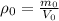 \rho_0= \frac{m_0}{V_0}