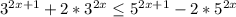 3^{2x+1}+2* 3^{2x} \leq 5^{2x+1}-2* 5^{2x}