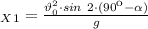 _X_{1}= \frac{\vartheta_0^2\cdot sin \ 2\cdot (90к- \alpha)}{g}