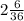 2 \frac{6}{36}