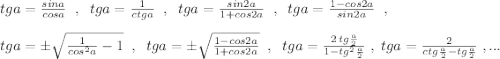 tga=\frac{sina}{cosa}\; \; ,\; \; tga=\frac{1}{ctga}\; \; ,\; \; tga=\frac{sin2a}{1+cos2a}\; \; ,\; \; tga=\frac{1-cos2a}{sin2a}\; \; ,\\\\tga=\pm \sqrt{\frac{1}{cos^2a}-1}\; \; ,\; \; tga=\pm \sqrt{\frac{1-cos2a}{1+cos2a}}\; \; ,\; \; tga=\frac{2\, tg\frac{a}{2}}{1-tg^2\frac{a}{2}}\; ,\; tga=\frac{2}{ctg\frac{a}{2}-tg\frac{a}{2}}\; ,...