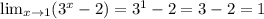 \lim_{x \to 1} (3^{x}-2) = 3^{1}-2=3-2=1