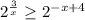 2^{ \frac{3}{x} } \geq 2^{-x+4}