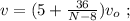 v = ( 5 + \frac{36}{N-8} ) v_o \ ;