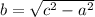 b= \sqrt{c^{2}-a^{2}}