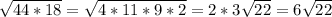 \sqrt{44*18}= \sqrt{4*11*9*2}=2*3 \sqrt{22}=6 \sqrt{22}