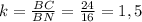 k= \frac{BC}{BN} = \frac{24}{16} =1,5