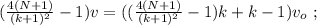 ( \frac{4(N+1)}{(k+1)^2} - 1 ) v = ( ( \frac{4(N+1)}{(k+1)^2} - 1 ) k + k -1 ) v_o \ ;