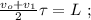 \frac{ v_o + v_1 }{2} \tau = L \ ;