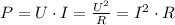 P=U\cdot I= \frac{U^2}{R}=I^2\cdot R