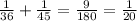 \frac{1}{36} + \frac{1}{45} = \frac{9}{180} = \frac{1}{20}