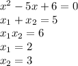 x^2-5x+6=0 \\ &#10; x_{1}+ x_{2} =5 \\ x_{1} x_{2}=6 \\ x_{1}=2 \\ x_{2}=3