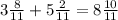 3\frac{8}{11}+5\frac{2}{11}=8\frac{10}{11}