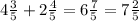 4\frac{3}{5}+2\frac{4}{5}=6\frac{7}{5}=7\frac{2}{5}