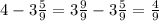 4-3\frac{5}{9}=3\frac{9}{9}-3\frac{5}{9}=\frac{4}{9}