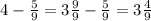 4-\frac{5}{9}=3\frac{9}{9}-\frac{5}{9}=3\frac{4}{9}