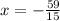 x = - \frac{59}{15}