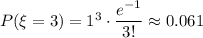 P(\xi=3)=1^3\cdot \dfrac{e^{-1}}{3!}\approx 0.061