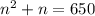 n^2+n=650