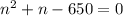 n^2+n-650=0