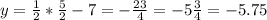 y= \frac{1}{2}* \frac{5}{2}-7=- \frac{23}{4}=-5 \frac{3}{4} =-5.75