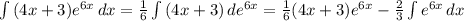 \int {(4x+3)}e^{6x} \, dx = \frac{1}{6} \int {(4x+3)} \, de^{6x} = \frac{1}{6} (4x+3)e^{6x} - \frac{2}{3} \int e^{6x} \, dx