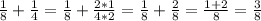 \frac{1}{8} + \frac{1}{4} = \frac{1}{8} + \frac{2*1}{4*2} = \frac{1}{8} + \frac{2}{8}=&#10; \frac{1+2}{8} = \frac{3}{8}