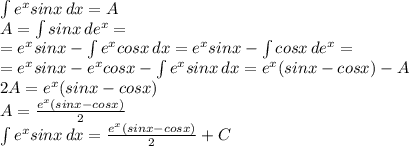 \int {e^xsinx} \, dx = A\\&#10;A = \int {sinx} \, de^x = \\&#10;=e^xsinx - \int {e^xcosx} \, dx = e^xsinx - \int {cosx} \, de^x = \\&#10;=e^xsinx - e^xcosx - \int {e^xsinx} \, dx = e^x(sinx-cosx) - A\\&#10;2A = e^x(sinx-cosx)\\&#10;A = \frac{e^x(sinx-cosx)}{2} \\&#10; \int {e^xsinx} \, dx = \frac{e^x(sinx-cosx)}{2} + C