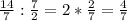 \frac{14}{7} : \frac{7}{2} =2* \frac{2}{7} = \frac{4}{7}