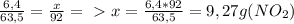 \frac{6,4}{63,5} = \frac{x}{92} =\ \textgreater \ x= \frac{6,4*92}{63,5} = 9,27g (N O_{2} )