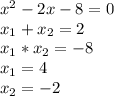 x^2-2x-8=0 \\ x_{1}+ x_{2}=2 \\ x_{1}* x_{2}=-8 \\ x_{1}=4 \\ x_{2}=-2