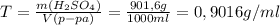 T= \frac{m( H_{2}SO_{4}) }{V(p-pa)} = \frac{901,6g}{1000ml} =0,9016g/ml