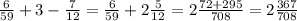 \frac{6}{59} +3- \frac{7}{12} = \frac{6}{59} +2 \frac{5}{12}=2 \frac{72+295}{708}=2 \frac{367}{708}