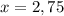 x=2,75