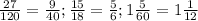 \frac{27}{120} = \frac{9}{40};&#10; \frac{15}{18} = \frac{5}{6};&#10;1 \frac{5}{60} = 1 \frac{1}{12}