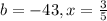 b=-43, x= \frac{3}{5}