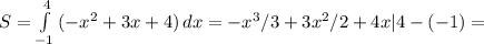 S= \int\limits^4_{-1} {(-x^2+3x+4)} \, dx=-x^3/3+3x^2/2+4x|4-(-1)=