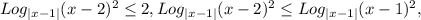 Log_{|x-1|}(x-2)^{2}\leq 2, Log_{|x-1|}(x-2)^{2} \leq Log_{|x-1|}(x-1)^{2},