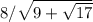 8/ \sqrt{9+ \sqrt{17} }